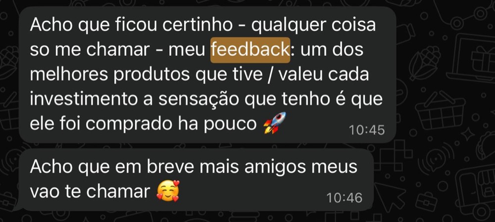 Print de conversa no WhatsApp: cliente elogia o produto, diz que valeu cada investimento e que vai indicar para amigos